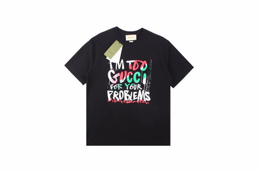Gucci 'i'm Too Gucci For Your Problems' T-shirt - - Black Unisex Streetwear Limited Edition - This black Gucci t-shirt features the playful declaration, 'I'm Too Gucci for Your Problems,' in