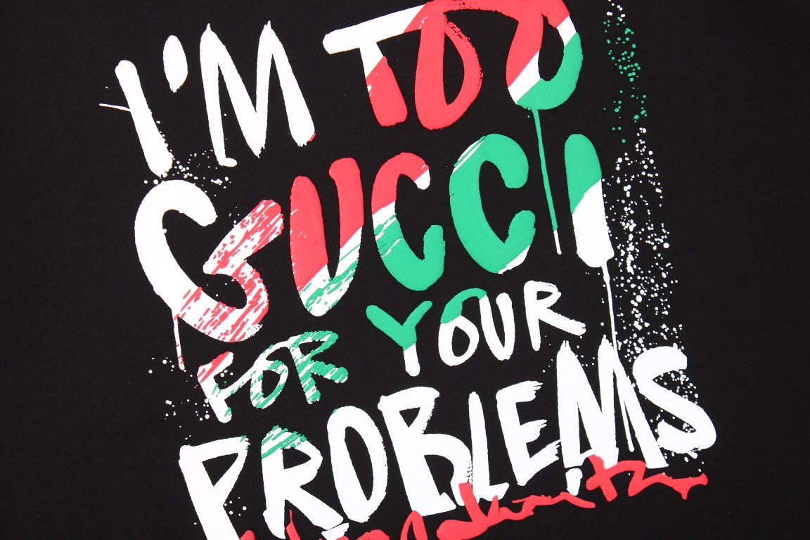 Gucci 'i'm Too Gucci For Your Problems' T-shirt - - Black Unisex Streetwear Limited Edition - This black Gucci t-shirt features the playful declaration, 'I'm Too Gucci for Your Problems,' in